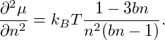  2
∂-μ2-= kBT -12-− 3bn-.
∂n        n (bn − 1)
