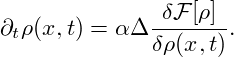             -δF-[ρ]-
∂tρ(x,t) = α Δδρ(x,t).
