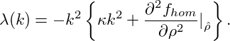           {       2      }
λ(k) = − k2 κk2 + ∂-fhom|  .
                   ∂ρ2  ˆρ
